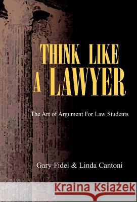 Think Like a Lawyer Gary Fidel Cantoni, Linda Cantoni 9781413461480 Xlibris - książka