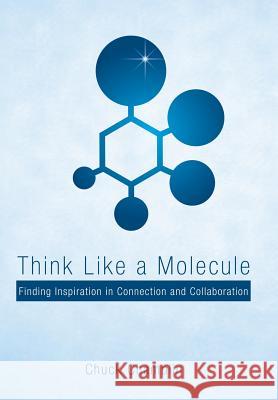 Think Like a Molecule: Finding Inspiration in Connection and Collaboration Chuck Champlin 9781480865631 Archway Publishing - książka