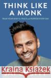 Think Like a Monk: The Secret of How to Harness the Power of Positivity and be Happy Now Jay Shetty 9780008386429 HarperCollins Publishers