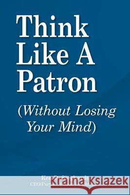 Think Like a Patron: (Without Losing Your Mind) Desieghardt, Ken 9781468564396 Authorhouse - książka