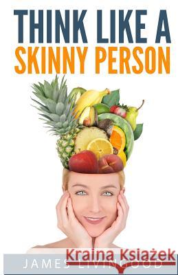 Think Like a Skinny Person James C. Livingood 9781508545798 Createspace - książka