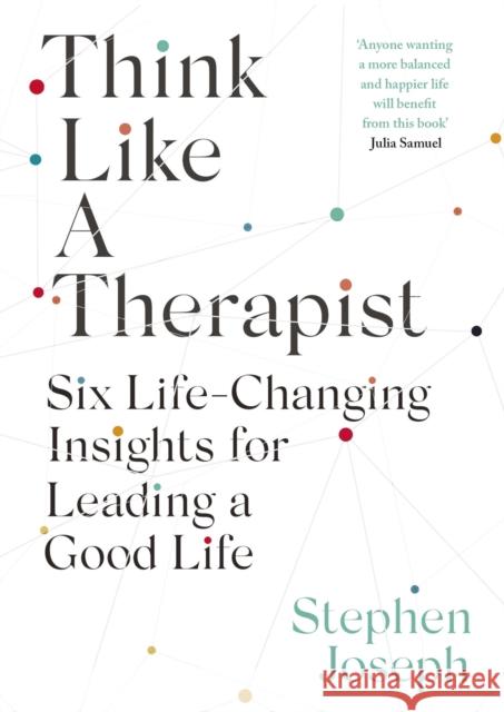 Think Like a Therapist: Six Life-Changing Insights for Leading a Good Life Professor Stephen Joseph 9780349431871 Little, Brown Book Group - książka