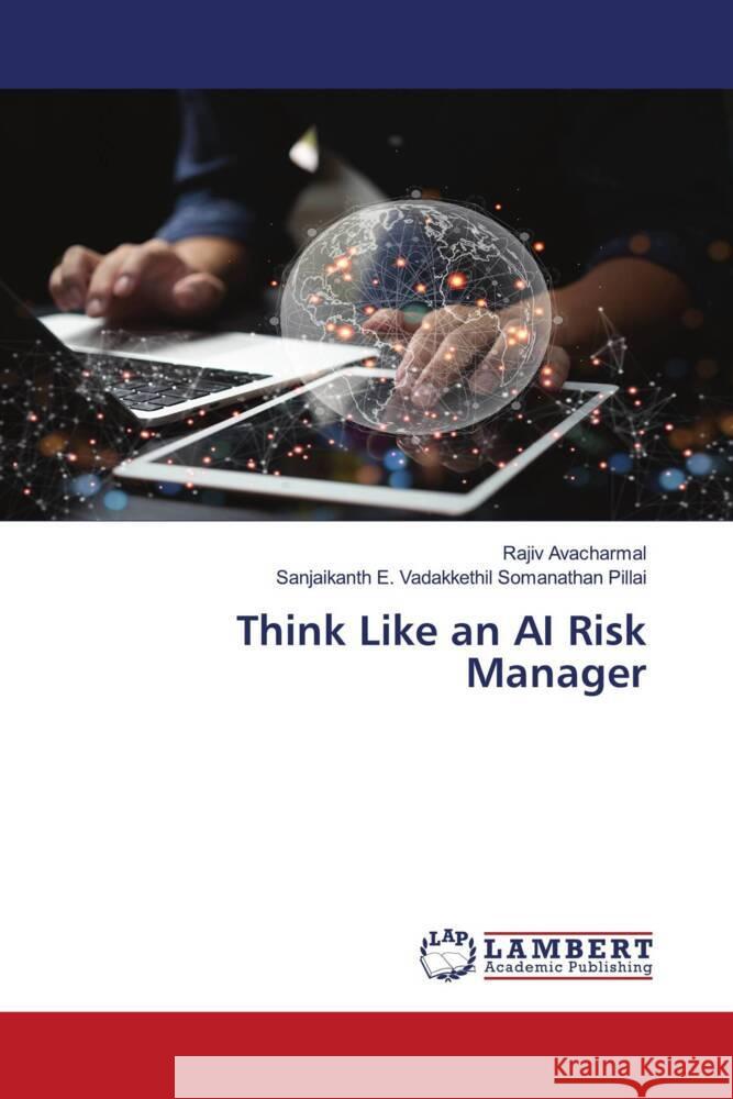 Think Like an AI Risk Manager Avacharmal, Rajiv, Pillai, Sanjaikanth E. Vadakkethil Somanathan 9786208432041 LAP Lambert Academic Publishing - książka