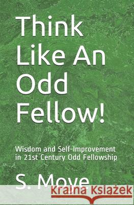 Think Like An Odd Fellow!: Wisdom and Self-Improvement in 21st Century Odd Fellowship S. Moye 9780578930596 R. Scott Moye - książka