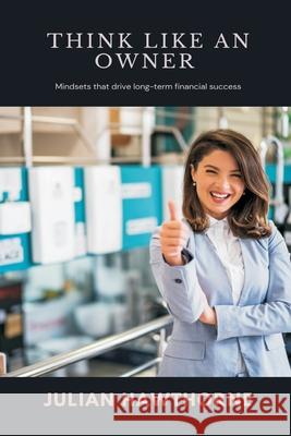 Think Like an Owner Mindsets that drive long-term financial success Julian Hawthorne 9789371778206 Mindful Pages - książka