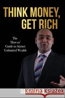 Think Money, Get Rich: The Guide to Attract Unlimited Wealth Dane Marks 9781073155477 Independently Published - książka