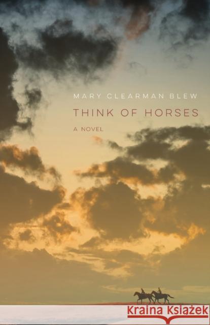 Think of Horses Mary Clearman Blew 9781496229656 Bison Books - książka