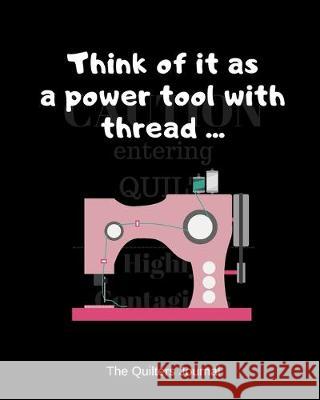 Think of it as a power tool with thread ... Quilters Book Publications 9781692751333 Independently Published - książka