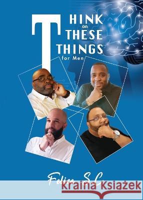 Think On These things for Men Felice S C   9781955050234 Right Side Publishing - książka