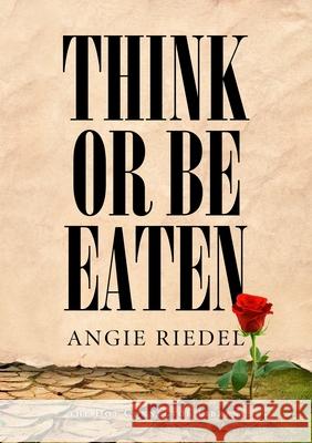 Think or be Eaten Angie Riedel 9781365494666 Lulu.com - książka