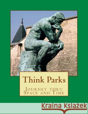 Think Parks: Thinking about Space and Time Andrew Vecsey 9781481283939 Createspace - książka