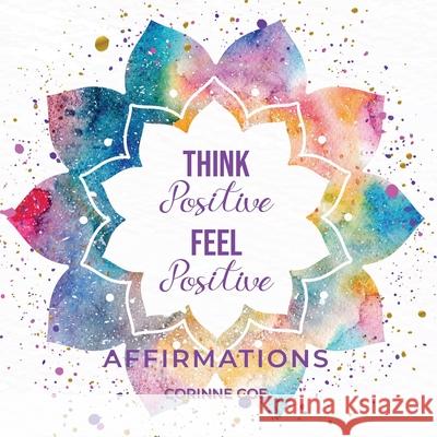 Think Positive Feel Positive Affirmations: Affirmations Corinne Coe 9780994646132 Corinne Coe - książka