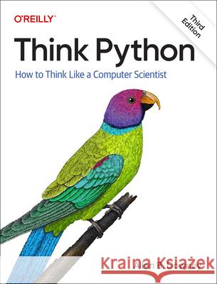 Think Python: How To Think Like a Computer Scientist Allen B. Downey 9781098155438 O'Reilly Media - książka