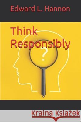 Think Responsibly Edward L Hannon 9798332495731 Independently Published - książka