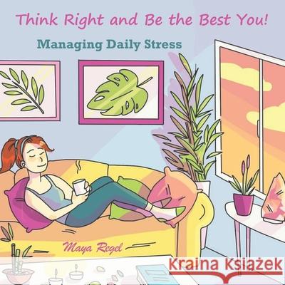 Think Right and Be the Best You - Managing Daily Stress Maya Regel 9781072927945 Independently Published - książka