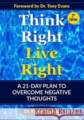 Think Right Live Right: A 21-Day Plan To Overcome Negative Thoughts Second Edition Paul Raymond Chipman 9781733953542 Hope for the Home, Inc - książka