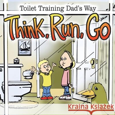 Think, Run, Go: Toilet Training Dad's Way Winter, S. J. 9781425975098 Authorhouse - książka