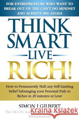 Think Smart- Live Rich! Simon Gilbert 9780957394841 MacKenzie Books - książka