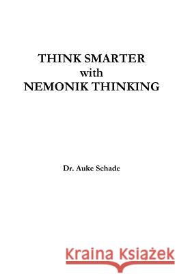 Think Smarter with Nemonik Thinking Dr Auke Jacominus Schade 9780473293123 Nemonik-Thinking.Org - książka