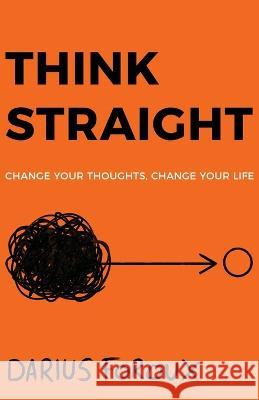 Think Straight: Change Your Thoughts, Change Your Life Darius Foroux 9789083023847 North Eagle Publishing - książka