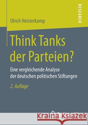 Think Tanks Der Parteien?: Eine Vergleichende Analyse Der Deutschen Politischen Stiftungen Heisterkamp, Ulrich 9783658185213 Springer VS - książka