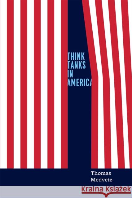 Think Tanks in America Thomas Medvetz 9780226143668 University of Chicago Press - książka