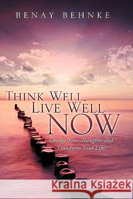 Think Well, Live Well Now Benay Behnke 9781612157849 Xulon Press - książka