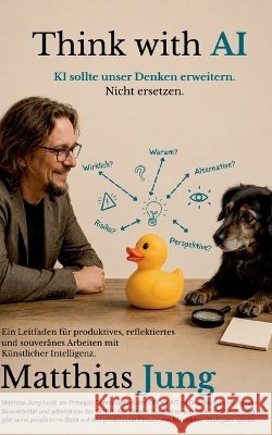 Think with AI: KI sollte unser Denken erweitern. Nicht ersetzen Matthias Jung 9783696364694 Bod - Books on Demand - książka