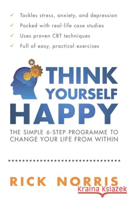 Think Yourself Happy : The Simple 6-Step Programme to Change Your Life from Within Rick Norris 9781851687770  - książka