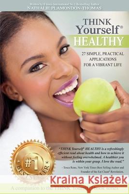 THINK Yourself HEALTHY: 27 Simple, Practical Applications For a Vibrant Life Plamondon-Thomas, Nathalie 9781775365334 Think Yourself Publishing - książka