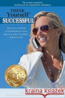 Think Yourself Successful: The D.N.A. System to Reprogram Your Brain & Wire Yourself For Success Hagan, Maureen 9781988925011 Prominence Publishing - książka