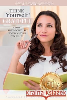 THINK Yourself(R) GRATEFUL: A Daily Have-Done List to Transform Your Life Plamondon-Thomas, Nathalie 9781775365303 Think Yourself(r) Publishing - książka