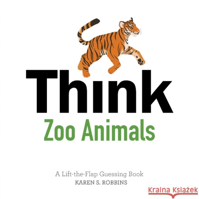 Think Zoo Animals: A Lift-The-Flap Guessing Book Karen S. Robbins Rachael Brunson 9780764355837 Schiffer Publishing - książka