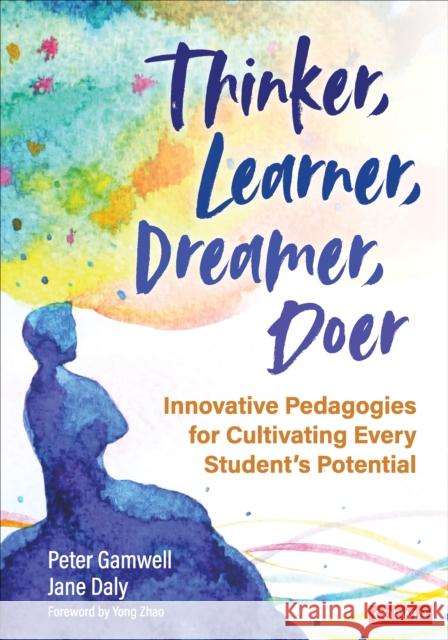 Thinker, Learner, Dreamer, Doer: Innovative Pedagogies for Cultivating Every Student’s Potential Jane Daly 9781071837221 SAGE Publications Inc - książka