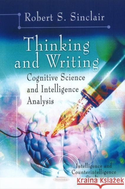 Thinking & Writing: Cognitive Science & Intelligence Analysis Robert S. Sinclair 9781611226539 Nova Science Publishers Inc - książka