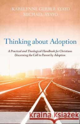 Thinking about Adoption Karelynne Gerber Ayayo, Michael Ayayo 9781498289757 Cascade Books - książka