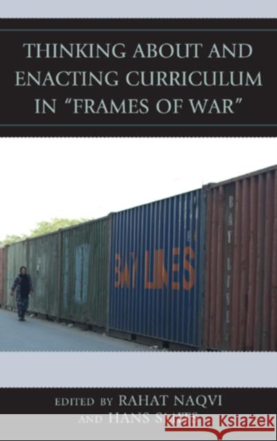 Thinking about and Enacting Curriculum in Frames of War Naqvi, Rahat 9780739166451 Lexington Books - książka