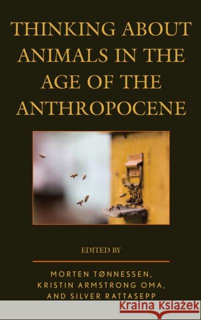 Thinking about Animals in the Age of the Anthropocene Tnnessen Morten                          Kristin Armstrong Oma Silver Rattasepp 9781498527989 Lexington Books - książka