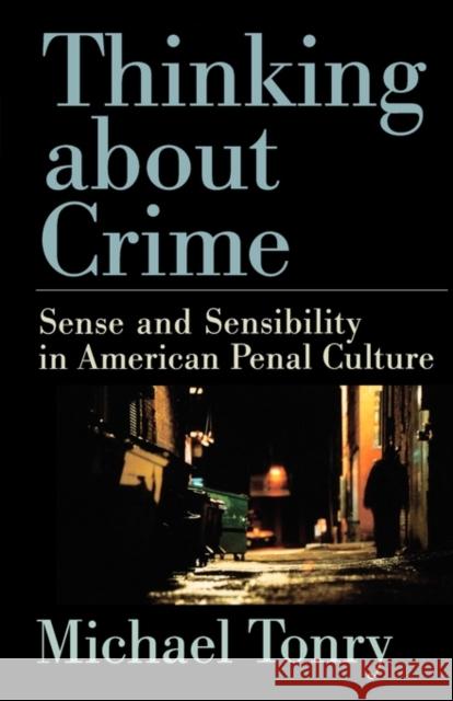 Thinking about Crime: Sense and Sensibility in American Penal Culture Tonry, Michael 9780195304909 Oxford University Press - książka