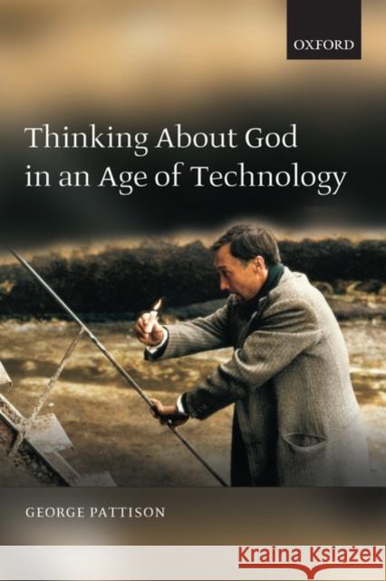 Thinking about God in an Age of Technology George Pattison 9780199230525  - książka