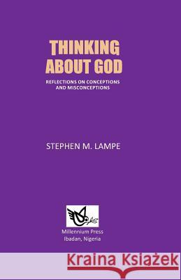 Thinking About God: Reflections on Conceptions and Misconceptions Lampe, Stephen M. 9789782751072 Millennium Press - książka