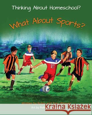 Thinking About Homeschool?: What About Sports? Weaver, Tony 9780999856666 Habitats and Homesteads - książka