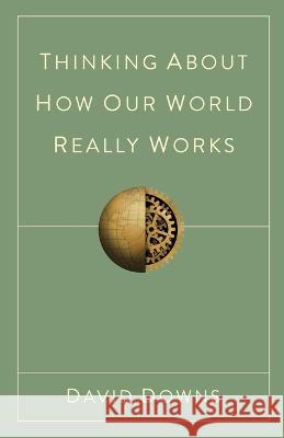 Thinking About How Our World Really Works David Downs 9798986351513 David E Downs - książka