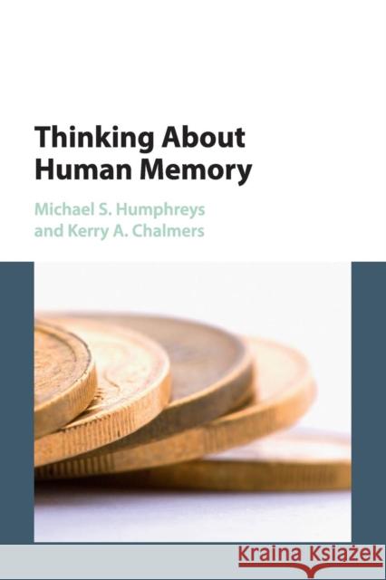 Thinking about Human Memory Michael S. Humphreys Kerry A. Chalmers 9781107451926 Cambridge University Press - książka