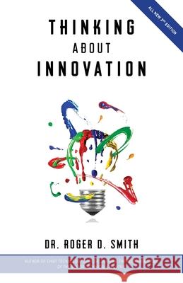 Thinking About Innovation: How Coffee, Libraries, Western Movies, Modern Art, and AI Changed the World of Business Roger Dean Smith 9781938590085 Modelbenders LLC - książka