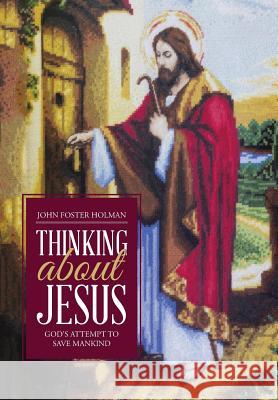 Thinking about Jesus: God's Attempt to Save Mankind John F Holman Mba Jd 9781512725810 WestBow Press - książka