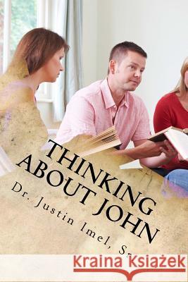 Thinking about John: A Study Guide to the Gospel of John Dr Justin Ime 9781532982828 Createspace Independent Publishing Platform - książka