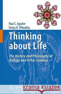 Thinking about Life: The History and Philosophy of Biology and Other Sciences Agutter, Paul S. 9781402088650 Springer - książka