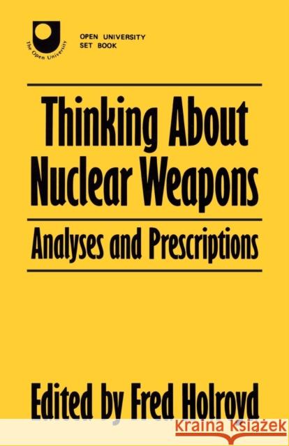 Thinking about Nuclear Weapons: Analyses and Prescriptions Holroyd, Fred 9780709937753 TAYLOR & FRANCIS LTD - książka