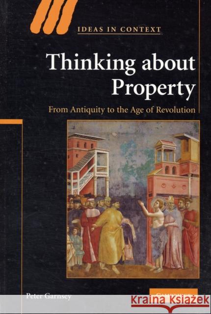 Thinking about Property: From Antiquity to the Age of Revolution Garnsey, Peter 9780521700238 Cambridge University Press - książka